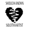 Solothaartist - Shoulda Known - Single